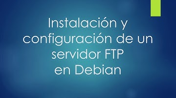 Instalación y configuración de un servidor FTP en Debian