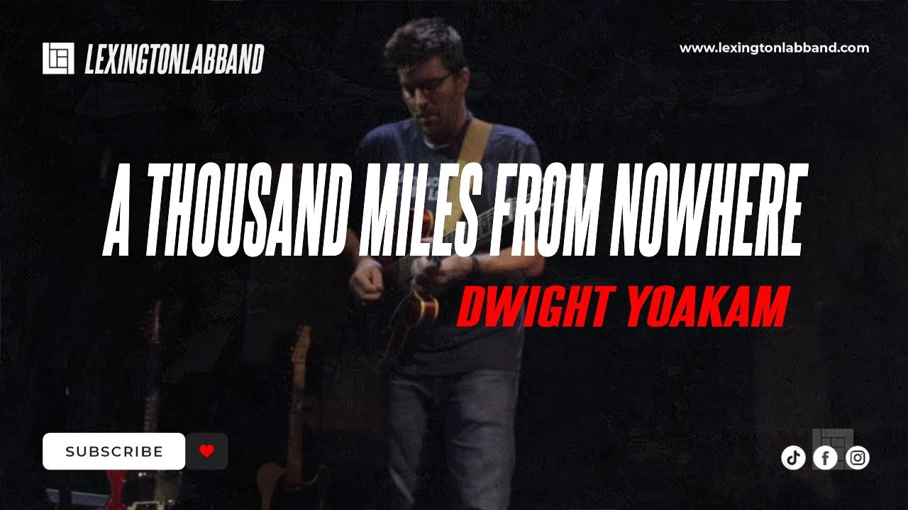 A Thousand Miles From Nowhere [Dwight Yoakam] • Lexington Lab Band