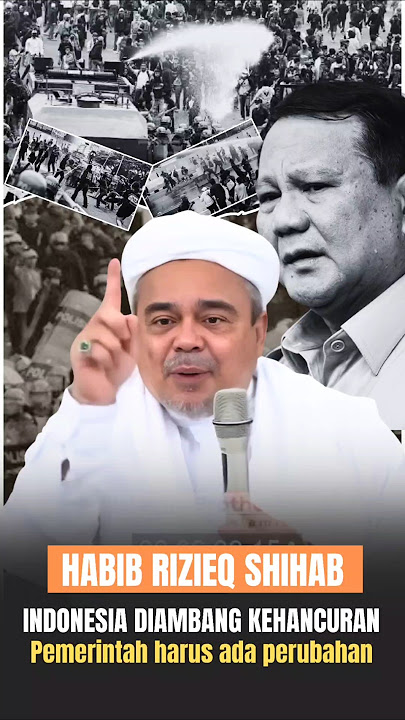 HABIB RIZIEQ : PEMERINTAH SEGERA HARUS ADA PERUBAHAN DAN PERBAIKAN