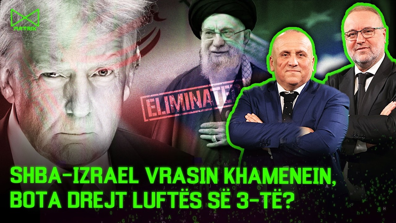 SHBA-Izrael vrasin Khamenein, bota drejt luftës së 3-të? - Mehmet Kalisi & Ilir Kulla - MATRIX