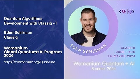 WOMANIUM QUANTUM + AI 2024: DAY 9 ❯ Quantum Algorithms Development (Eden Schirman - Classiq)