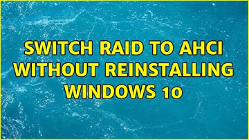 Switch RAID to AHCI without reinstalling Windows 10 (2 Solutions!!)