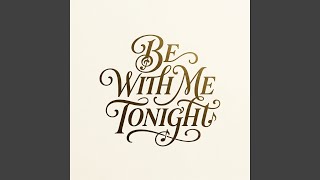Be With Me Tonight