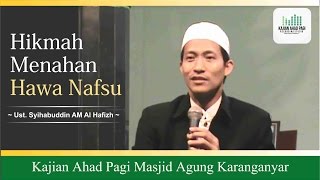 Hikmah Menahan Hawa Nafsu | Ust  Syihabuddin AM Al Hafizh