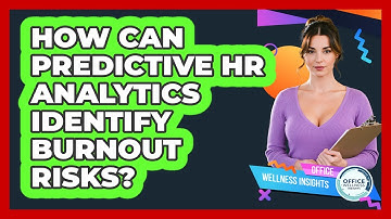 How Can Predictive HR Analytics Identify Burnout Risks? - Office Wellness Insights