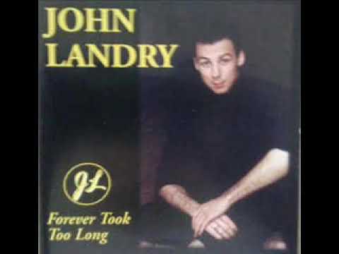 John Landry ~ Forever Took Too Long