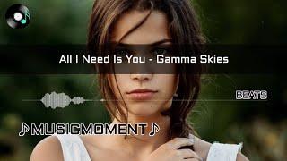 All I Need Is You - Gamma Skies(Lyrics)