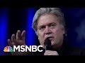Steve Bannon: The Most Powerful Person In President Trump's White House | The Last Word | MSNBC