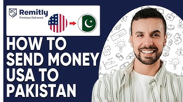 How To Send Money From USA To Pakistan Through Remitly