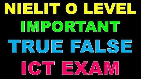 NIELIT O LEVEL IMPORTANT TRUE AND FALSE  FOR ICT EXAM MOCK TEST PART 1