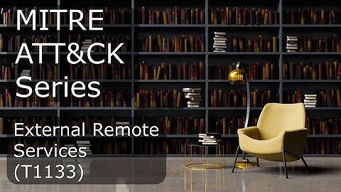 MITRE ATT&CK Series - External Remote Services (T1133)