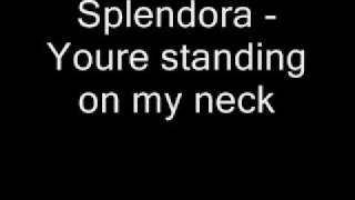 Splendora - Youre standing on my neck