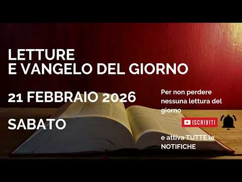 Letture e Vangelo del giorno - Sabato 21 Febbraio 2026 Audio letture della Parola Vangelo