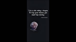"Life is like riding a bicycle. To keep your balance you must keep moving" - Albert Einstein