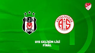 U15 Gelişim Ligi Final | Beşiktaş - Bitexen Antalyaspor