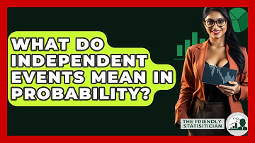 What Do Independent Events Mean In Probability? - The Friendly Statistician