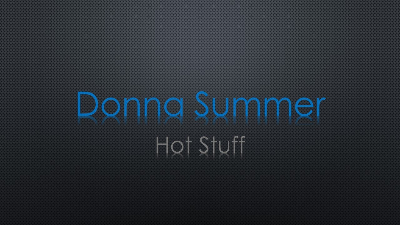 Donna Summer Hot Stuff Lyrics - YouTube
