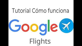 Qué es y cómo funciona Google Flights, el buscador de vuelos baratos de Google screenshot 2