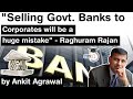 Raghuram Rajan on Bank Privatisation - Will Centre sell PSBs to corporates? #UPSC #IAS