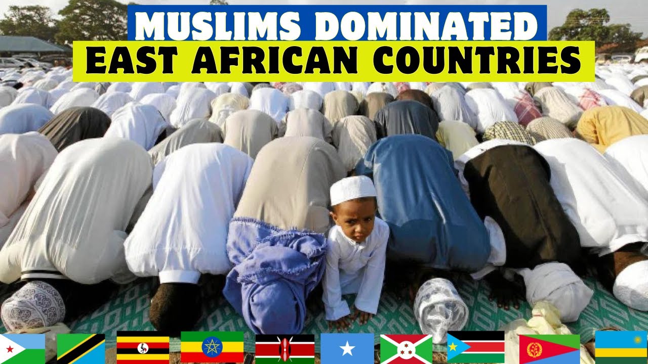 Top 10 East African Countries With the Largest Muslim Population