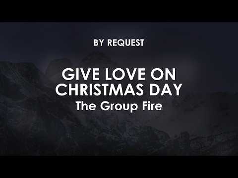 Give Love On Christmas Day | The Group Fire
