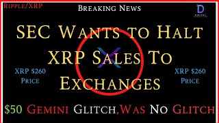 Ripple/XRP-SEC Trying To Stop XRP Retail Sales,Gemini $50 Glitch Was No Glitch,XRP $260+ Price
