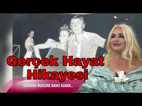 BANU ALKAN GERÇEK HAYAT HİKAYESİ