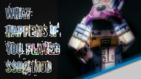 What Happens If you played ssb2 mod in the oldest version of ssb2?