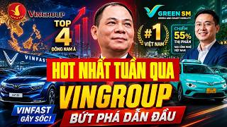 HOT NHẤT TUẦN QUA: VINGROUP TOP 4 ĐÔNG NAM Á; VINFAST LÀM ĐƯỢC ĐIỀU KHÔNG AI NGỜ, GREEN SM TOP 1 VN
