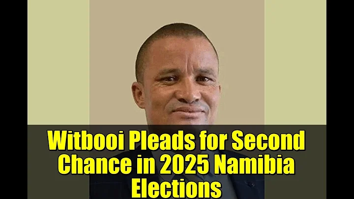 Witbooi Pleads for Second Chance in 2025 Namibia Elections