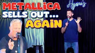METALLICA SELLS OUT...AGAIN! | STAND UP COMEDY