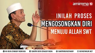 inilah proses mengosongkan diri Menuju Allah Swt - Buya Syakur