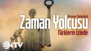 Zaman Yolcusu - Türklerin İzinde/Ruslara 500 yıl hükmetmiş bir halk; Kazan Tatarları