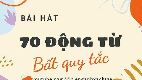 70 irregular verbs song. Bài hát 70 động từ bất quy tắc
