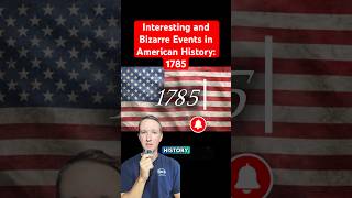 Interesting, bizarre and important events of 1785 in American history! #history