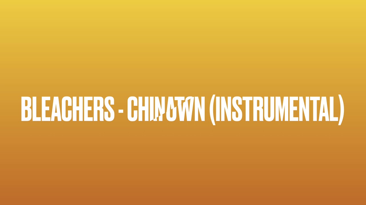 bleachers chinatown (instrumental) YouTube