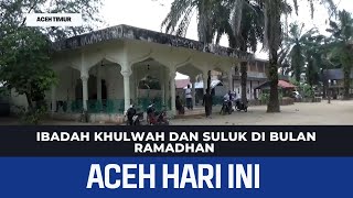 Ibadah Khulwah dan Suluk Di Bulan Ramadhan | Berita Aceh Hari Ini