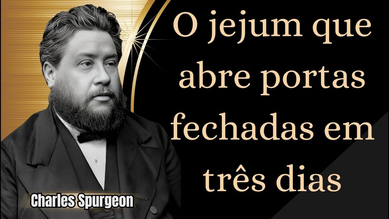 O jejum que abre portas fechadas em três dias - Charles  Spurgeon 