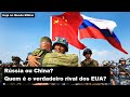 Rússia ou China? Quem é o verdadeiro rival dos EUA?