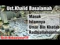 Sejarah Nabi Ke 9- Masuk Islamnya Umar bin Khattab Radhiallahuanhu