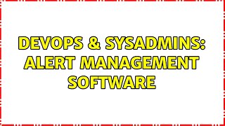 DevOps & SysAdmins: Alert Management Software (2 Solutions!!)
