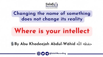 Changing the name of something does not change its reality - By Abu Khadeejah Abdul-Wāhid حفظه الله