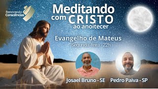 MEDITANDO COM CRISTO AO ANOITECER -EVANGELHO DE MATEUS- JOSAEL BRUNO E PEDRO DE PAIVA