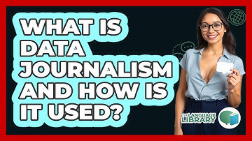 What Is Data Journalism And How Is It Used? - The Language Library