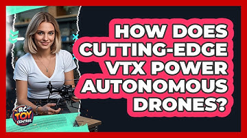 How Does Cutting-edge VTX Power Autonomous Drones? - RC Toy Central