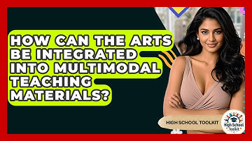 How Can The Arts Be Integrated Into Multimodal Teaching Materials? - High School Toolkit