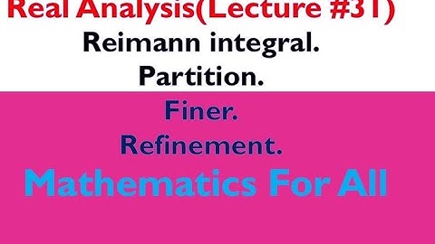 Reimann integral/Partition/finer/refinement/real analysis/lecture in urdu/hindi/ lecture 31