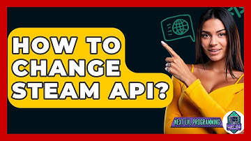 How To Change Steam API? - Next LVL Programming