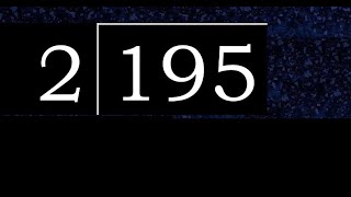 Divide 195 by 2 , decimal result . Division with 1 Digit Divisors . How to do