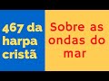 467 da harpa cristã com Marcos Antônio